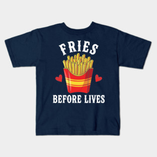 Fries Before Lives Kids T-Shirt