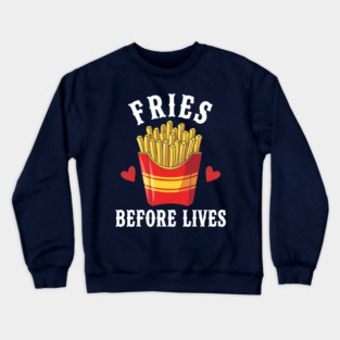 Fries Before Lives Crewneck Sweatshirt