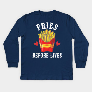 Fries Before Lives Kids Long Sleeve T-Shirt