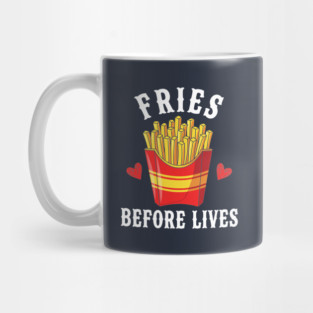 Fries Before Lives Mug