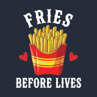 Fries Before Lives T-Shirt