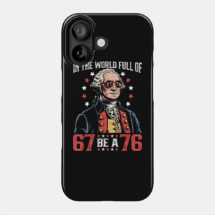 in The World Full of 67 to Be A 76 George Washington 67 Meme Phone Case