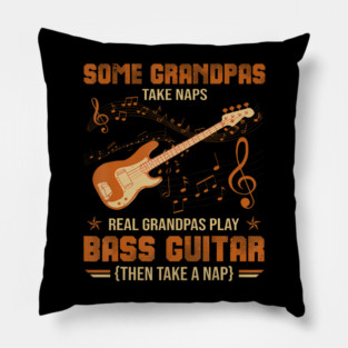 Some Grandpas Take Naps Real Grandpas Play Bass Guitar Pillow