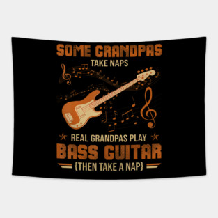 Some Grandpas Take Naps Real Grandpas Play Bass Guitar Tapestry