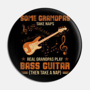 Some Grandpas Take Naps Real Grandpas Play Bass Guitar Pin