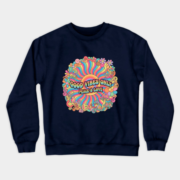 70s Psychedelic Groovy - Good Vibes Only Peace & Love Design Crewneck Sweatshirt by Vintage Retro Prints by RDR Design