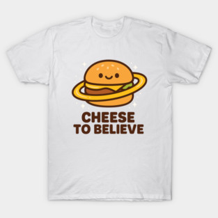 Cheese To Believe – Cute Space Burger Pun | Funny Cosmic Food Tee T-Shirt