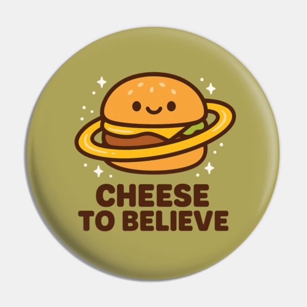 Cheese To Believe – Cute Space Burger Pun | Funny Cosmic Food Tee Pin by Anne Lee