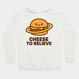 Cheese To Believe – Cute Space Burger Pun | Funny Cosmic Food Tee Hoodie