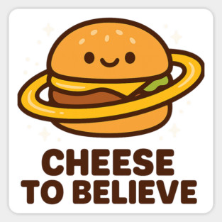 Cheese To Believe – Cute Space Burger Pun | Funny Cosmic Food Tee Magnet