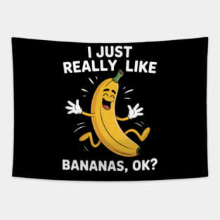 Funny Banana , I Just Really Like Banana Ok Tapestry
