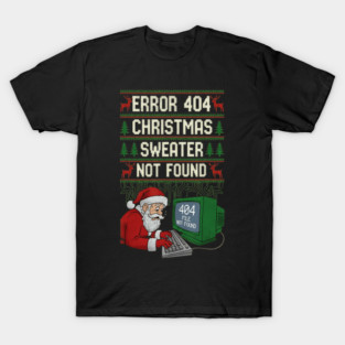 Error 404 Holiday Sweater Not Found Funny Programmer Winter Tech Design T-Shirt