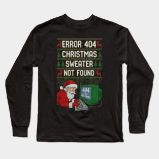 Error 404 Holiday Sweater Not Found Funny Programmer Winter Tech Design Long Sleeve T-Shirt