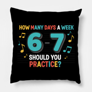Funny 6-7 Music Teacher Meme – Practice Days Six Seven Joke Pillow