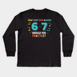 Funny 6-7 Music Teacher Meme – Practice Days Six Seven Joke Kids Long Sleeve T-Shirt