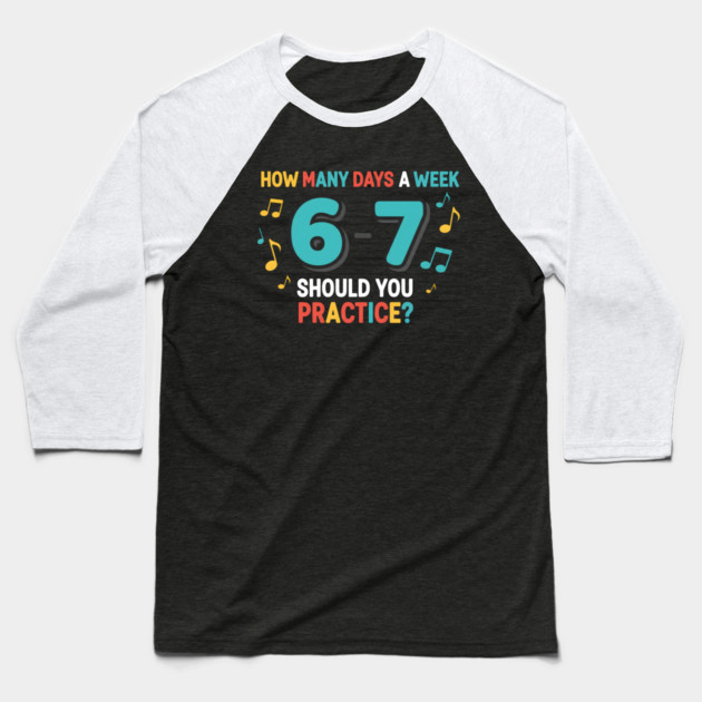 Funny 6-7 Music Teacher Meme – Practice Days Six Seven Joke Baseball T-Shirt by ArtistTee ⭐⭐⭐⭐⭐