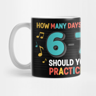 Funny 6-7 Music Teacher Meme – Practice Days Six Seven Joke Mug