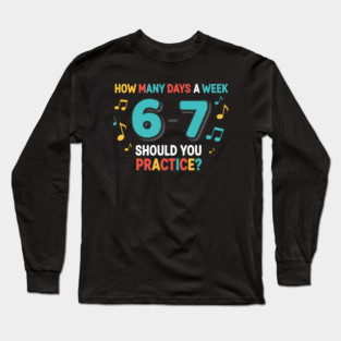 Funny 6-7 Music Teacher Meme – Practice Days Six Seven Joke Long Sleeve T-Shirt