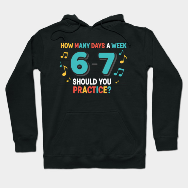 Funny 6-7 Music Teacher Meme – Practice Days Six Seven Joke Hoodie by ArtistTee ⭐⭐⭐⭐⭐