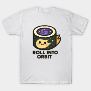 Roll Into Orbit – Cute Space Sushi Art | Funny Cosmic Foodie Tee T-Shirt