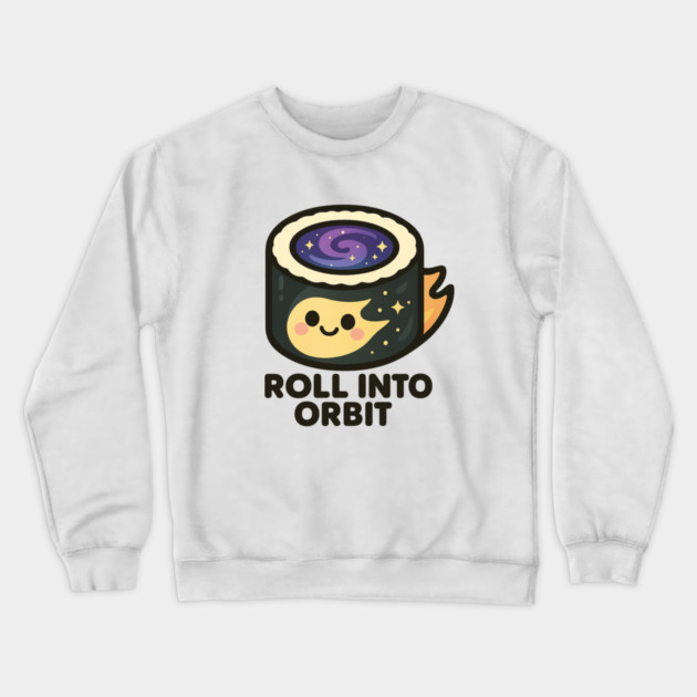 Roll Into Orbit – Cute Space Sushi Art | Funny Cosmic Foodie Tee Crewneck Sweatshirt by Anne Lee