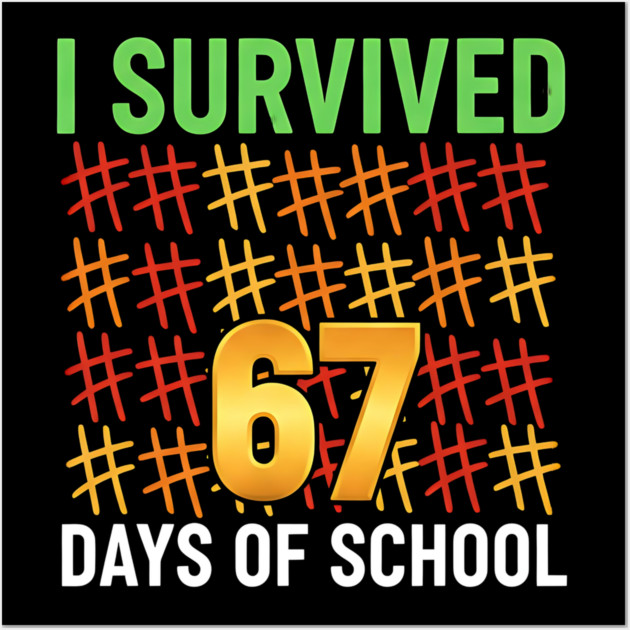 I-Survived-67-Days-of-School-Funny6-7-Kids-Meme-Teacher-Student Wall Art by ArtistTee ⭐⭐⭐⭐⭐