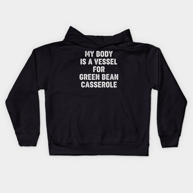 My Body Is a Vessel for Green Bean Casserole – Funny Thanksgiving Food Meme Kids Hoodie by ArtistTee ⭐⭐⭐⭐⭐