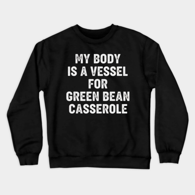 My Body Is a Vessel for Green Bean Casserole – Funny Thanksgiving Food Meme Crewneck Sweatshirt by ArtistTee ⭐⭐⭐⭐⭐