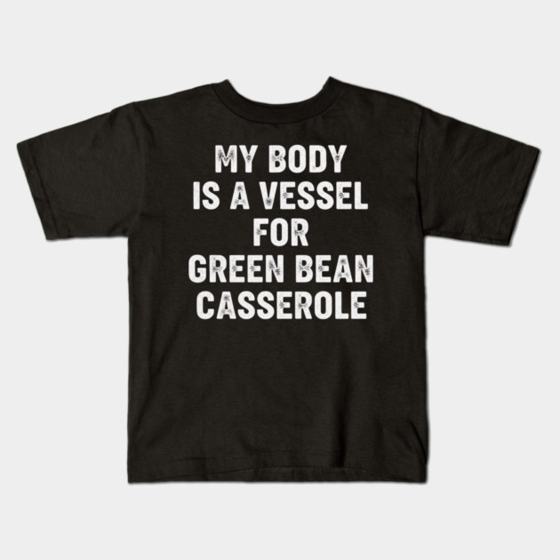 My Body Is a Vessel for Green Bean Casserole – Funny Thanksgiving Food Meme Kids T-Shirt by ArtistTee ⭐⭐⭐⭐⭐