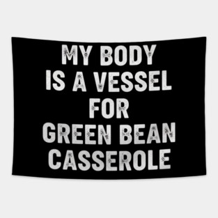 My Body Is a Vessel for Green Bean Casserole – Funny Thanksgiving Food Meme Tapestry