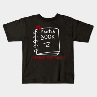 My sketchbook knows too much Kids T-Shirt
