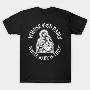 Whose God Damn White Baby is This Funny Christmas T-Shirt