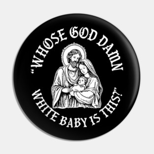 Whose God Damn White Baby is This Funny Christmas Pin
