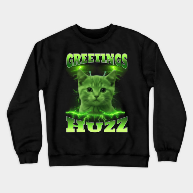 Greetings Huzz Funny Bootleg Huzz Green Alien Cat Meme design Crewneck Sweatshirt by Luxinda