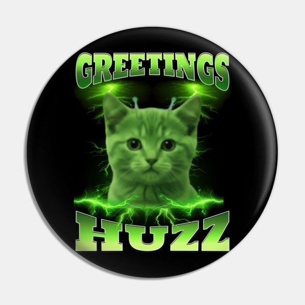 Greetings Huzz Funny Bootleg Huzz Green Alien Cat Meme design Pin by Luxinda
