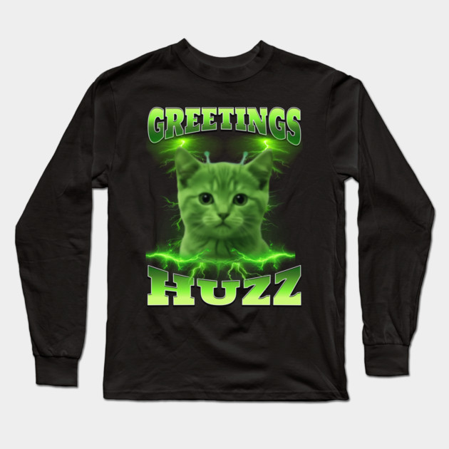 Greetings Huzz Funny Bootleg Huzz Green Alien Cat Meme design Long Sleeve T-Shirt by Luxinda