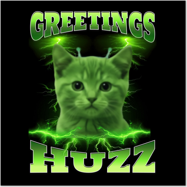 Greetings Huzz Funny Bootleg Huzz Green Alien Cat Meme design Wall Art by Luxinda
