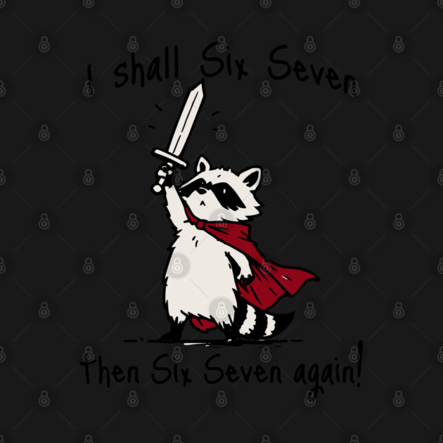 Cute Quest Raccoon says "I shall Six Seven then Six Seven Again!" by Luxinda