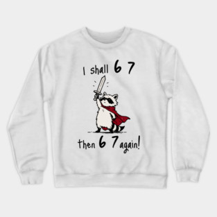 Quest Raccoon says "I shall 6 7 then 6 7 Again!" Crewneck Sweatshirt