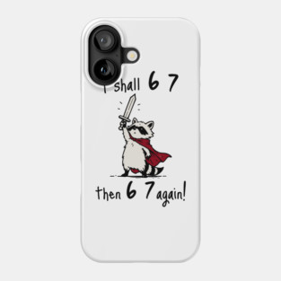 Quest Raccoon says "I shall 6 7 then 6 7 Again!" Phone Case