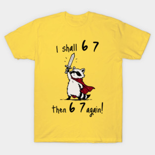 Quest Raccoon says "I shall 6 7 then 6 7 Again!" T-Shirt