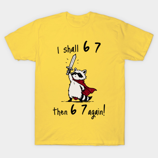 Quest Raccoon says "I shall 6 7 then 6 7 Again!" T-Shirt by Luxinda
