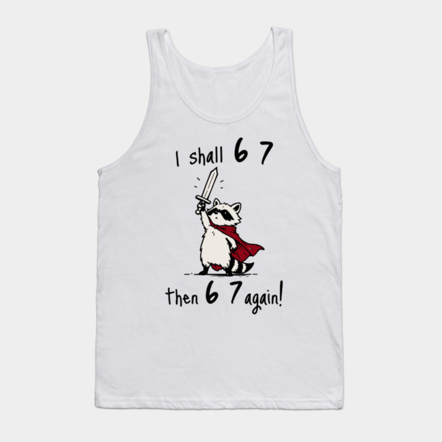 Quest Raccoon says "I shall 6 7 then 6 7 Again!" Tank Top by Luxinda