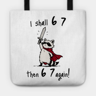 Quest Raccoon says "I shall 6 7 then 6 7 Again!" Tote