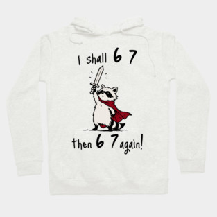 Quest Raccoon says "I shall 6 7 then 6 7 Again!" Hoodie