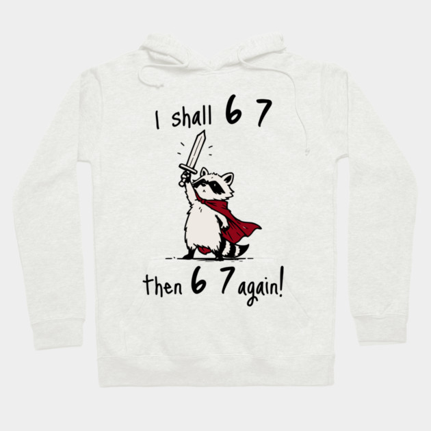 Quest Raccoon says "I shall 6 7 then 6 7 Again!" Hoodie by Luxinda