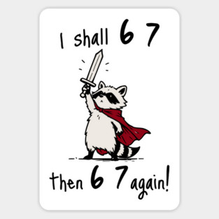 Quest Raccoon says "I shall 6 7 then 6 7 Again!" Magnet