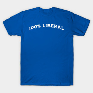 100 Percent 100% Liberal T-Shirt