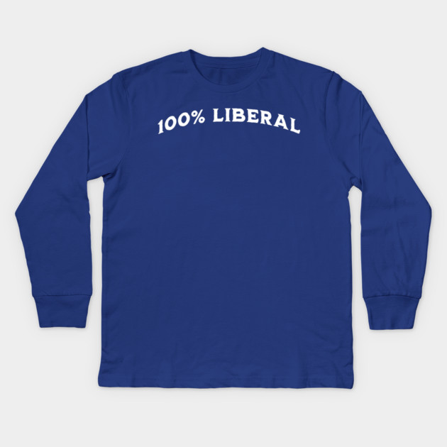 100 Percent 100% Liberal Kids Long Sleeve T-Shirt by Luxinda