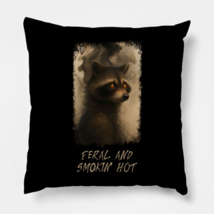 Raccoon Feral and Smokin' Hot Pillow